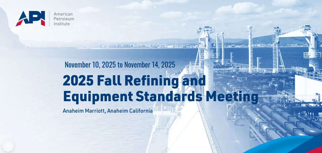 API 2025 Fall Refining and Equipment Standards Meeting.