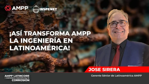 Entrevisca con José Sirera sobre como AMPP impulsa la ingeniería en Latinoamérica