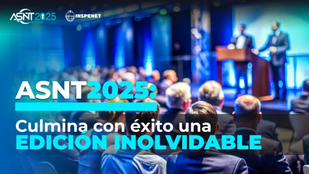 Auditorio lleno de asistentes durante la conferencia ASNT 2025, con ponentes en el escenario y el texto “ASNT 2025: Culmina con éxito una edición inolvidable” sobre la imagen.