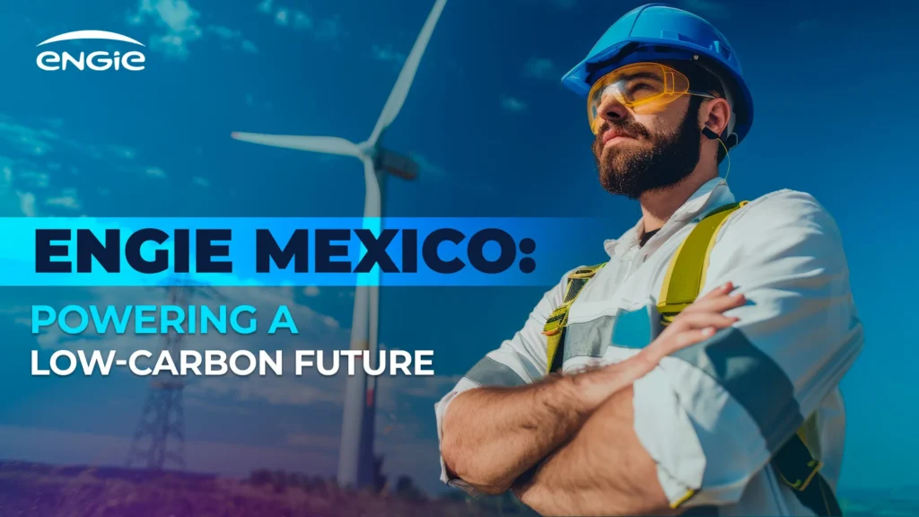 ENGIE Mexico: Leading the charge toward a low-carbon future