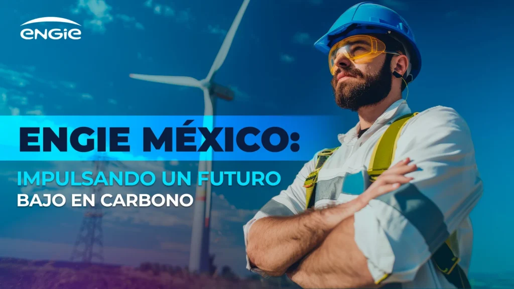 ENGIE México: Liderando el camino hacia un futuro bajo en carbono