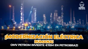 OMV Petrom refuerza Petrobrazi con una inversión de 115 millones de euros
