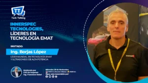 Tech Talking Especial: Innerspec Technologies y su Liderazgo EMAT