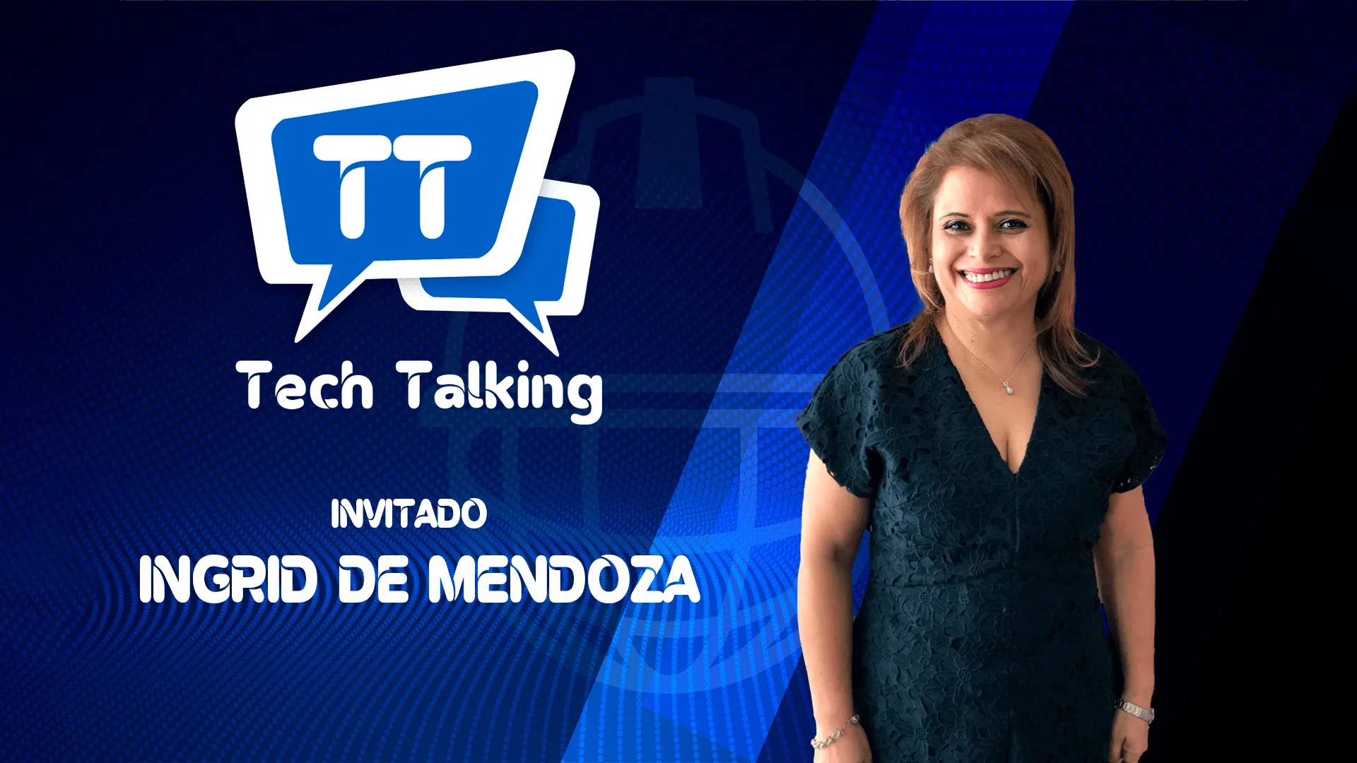 TECH TALKING INGRID DE MENDOZA