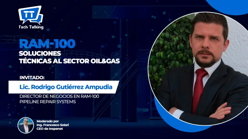 RAM-100 Soluciones técnicas al sector Oil&Gas || TECH TALKING ESPECIAL