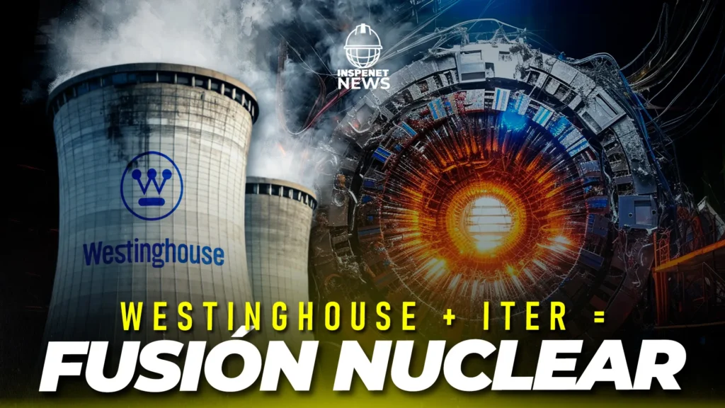 Westinghouse se encargará del ensamblaje crítico del reactor ITER