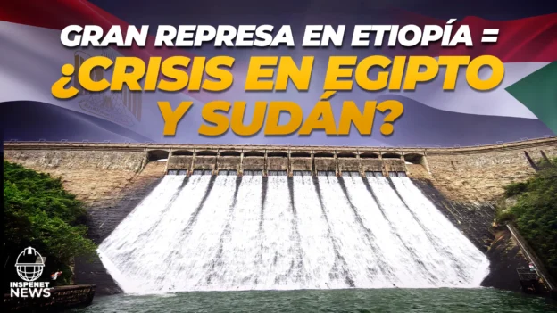 Gran represa en Etiopía = ¿Crisis en Egipto y Sudán?