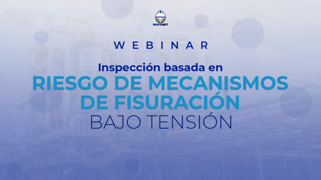 WEBINAR: Inspección basada en riesgo de mecanismos de fisuración bajo tensión