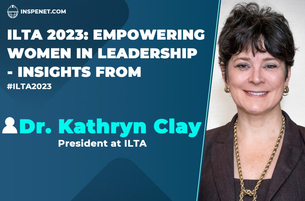 Empowering women in leadership - Insights from - Interview Dr. Kathryn Clay || ILTA 2023